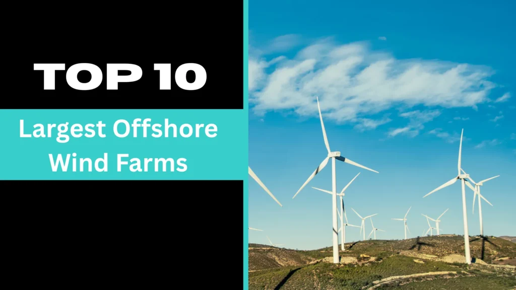 Offshore Wind Farms | Top 10 Largest Wind Farms